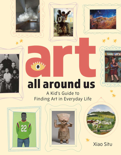 Book cover of Art All Around Us: A Kid's Guide to Finding Art in Everyday Life