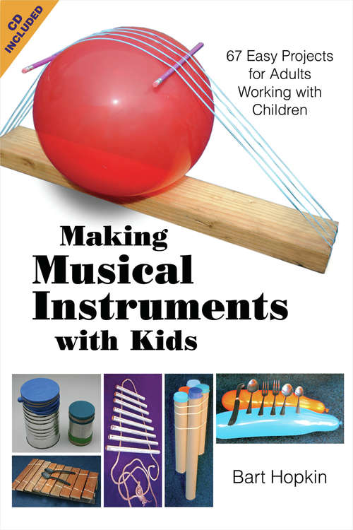 Book cover of Making Musical Instruments with Kids: 67 Easy Projects for Adults Working with Children