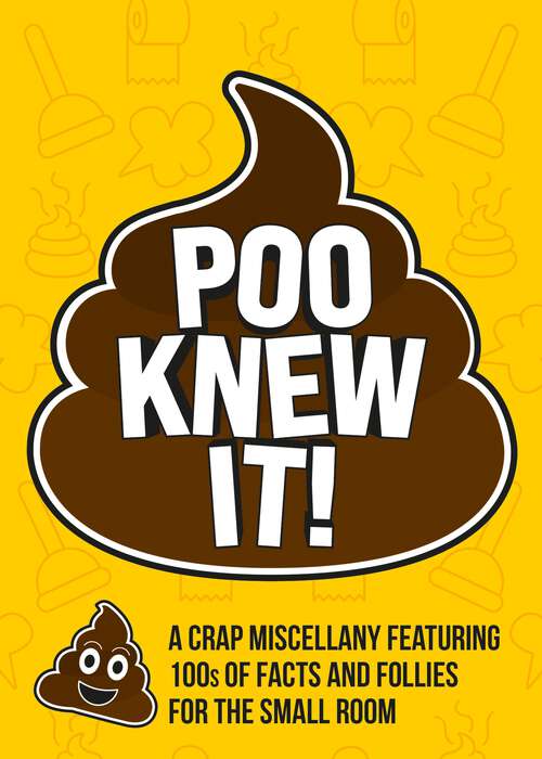 Book cover of Poo Knew It!: A Crap Miscellany Featuring 100s of Facts and Follies for the Small Room