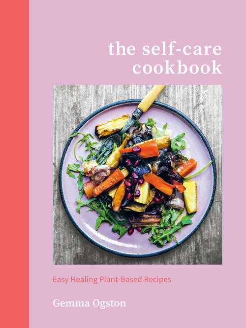 Book cover of The Self-Care Cookbook: Easy Healing Plant-Based Recipes