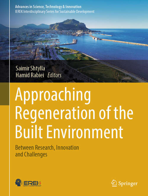 Book cover of Approaching Regeneration of the Built Environment: Between Research, Innovation and Challenges (Advances in Science, Technology & Innovation)