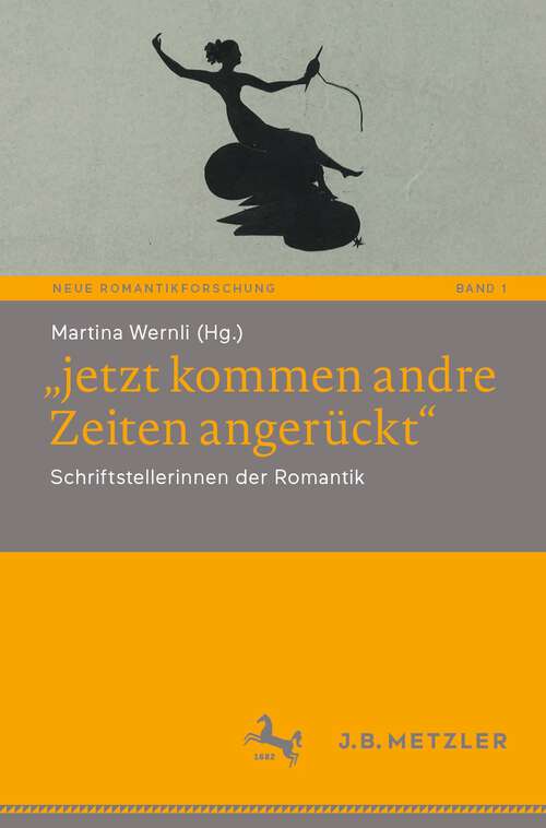 Book cover of „jetzt kommen andre Zeiten angerückt“: Schriftstellerinnen der Romantik (1. Aufl. 2022) (Neue Romantikforschung #1)