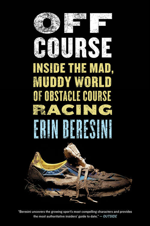 Book cover of Off Course: Inside the Mad, Muddy World of Obstacle Course Racing