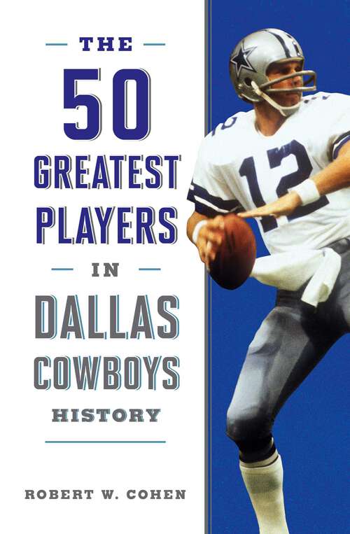 Book cover of The 50 Greatest Players in Dallas Cowboys History (50 Greatest Players)