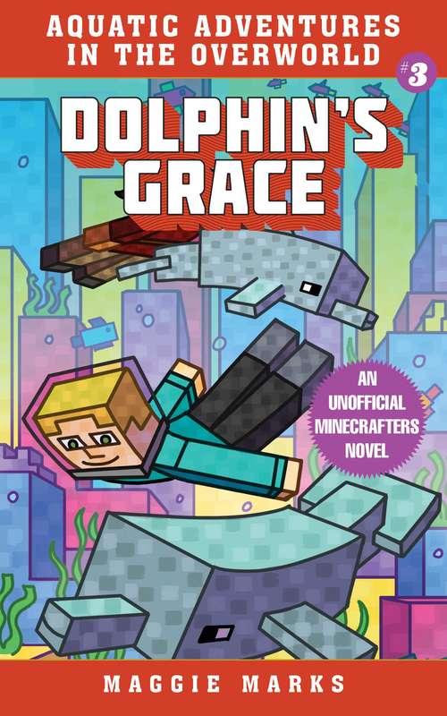 Book cover of Dolphin's Grace: An Unofficial Minecrafters Novel (Aquatic Adventures in the Overworld #3)