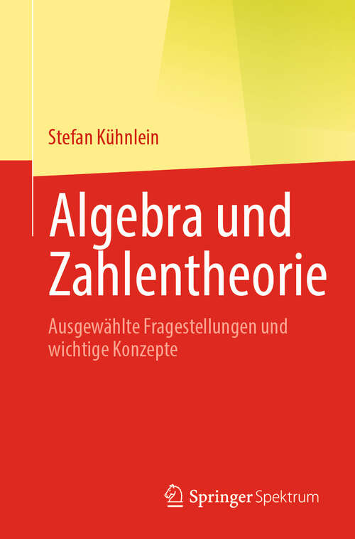 Book cover of Algebra und Zahlentheorie: Ausgewählte Fragestellungen und wichtige Konzepte
