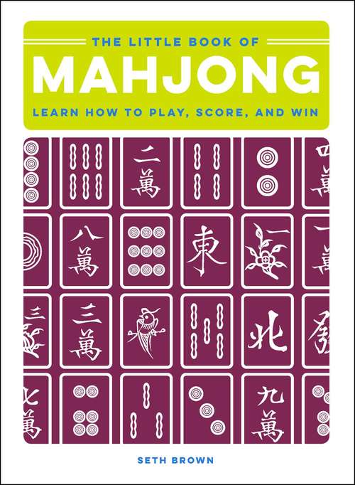 Book cover of The Little Book of Mahjong: Learn How to Play, Score, and Win (The Little Book of)