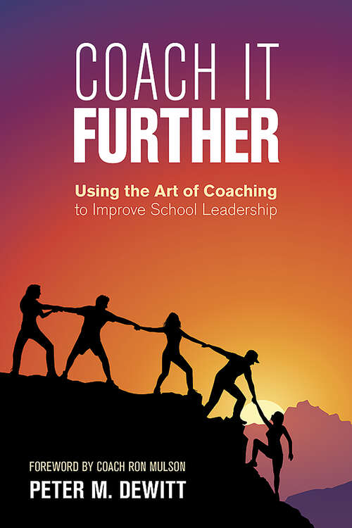Book cover of Coach It Further: Using the Art of Coaching to Improve School Leadership