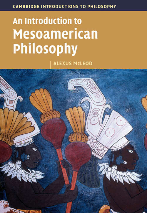 Book cover of An Introduction to Mesoamerican Philosophy (Cambridge Introductions to Philosophy)