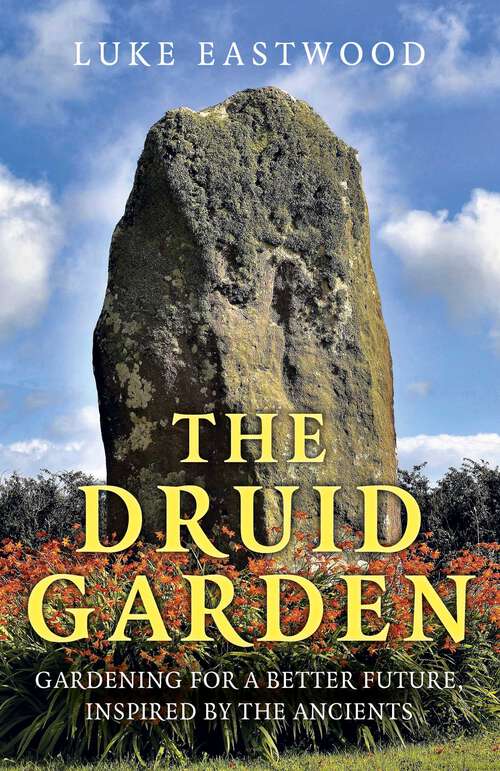 Book cover of The Druid Garden: Gardening For A Better Future, Inspired By The Ancients