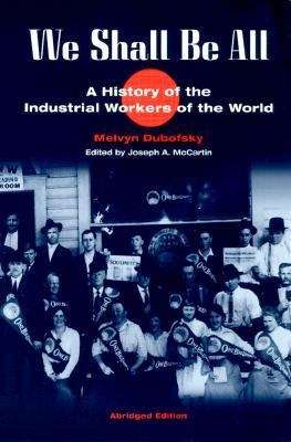 Book cover of We Shall Be All: A History of the Industrial Workers of the World (Abridged Edition) (The Working Class in American History)