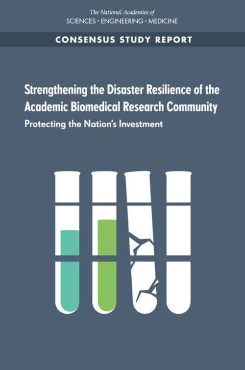 Book cover of Strengthening the Disaster Resilience of the Academic Biomedical Research Community: Protecting the Nation’s Investment