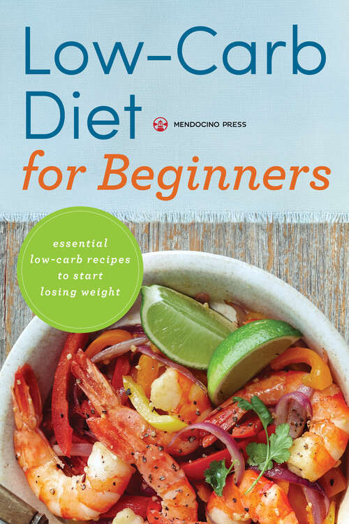 Book cover of Low Carb Diet for Beginners: Essential Low Carb Recipes to Start Losing Weight