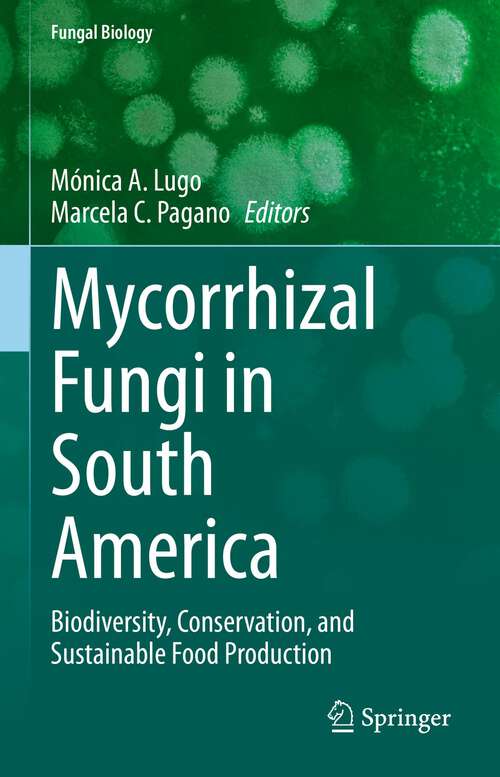 Mycorrhizal Fungi in South America: Biodiversity, Conservation, and Sustainable Food Production (Fungal Biology)