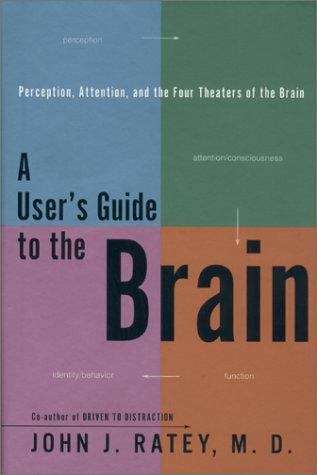 Book cover of User's Guide to the Brain: Perception, Attention, and the Four Theaters of the Brain