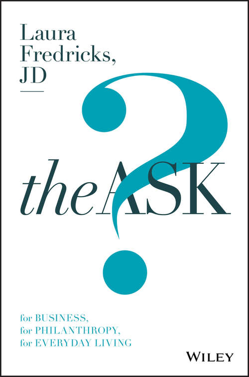 Book cover of The Ask: For Business, For Philanthropy, For Everyday Living