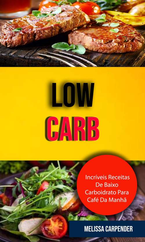 Book cover of Low Carb: Incríveis Receitas de Baixo Carboidrato para Café da Manhã