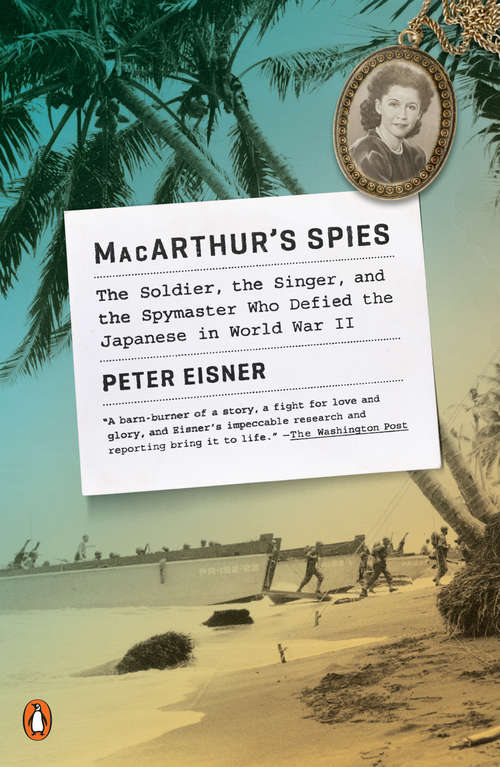 MacArthur's Spies: The Soldier, the Singer, and the Spymaster Who Defied the Japanese in World War II