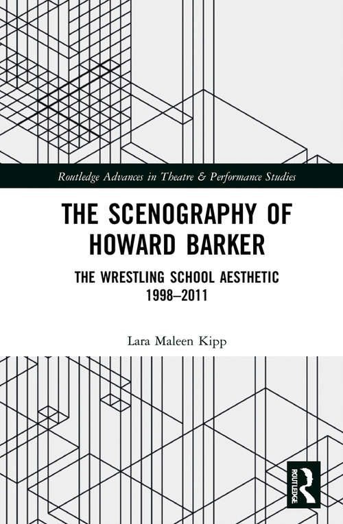 Book cover of The Scenography of Howard Barker: The Wrestling School Aesthetic 1998-2011 (Routledge Advances in Theatre & Performance Studies)