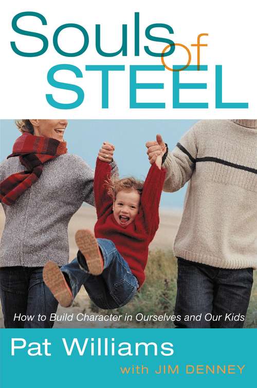 Souls of Steel: How to Build Character in Ourselves and Our Kids