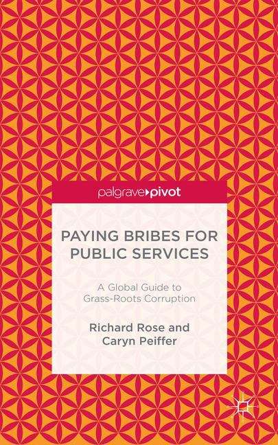 Paying Bribes for Public Services: A Global Guide to Grass-Roots Corruption