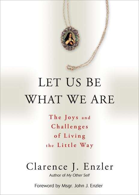 Book cover of Let Us Be What We Are: The Joys and Challenges of Living the Little Way