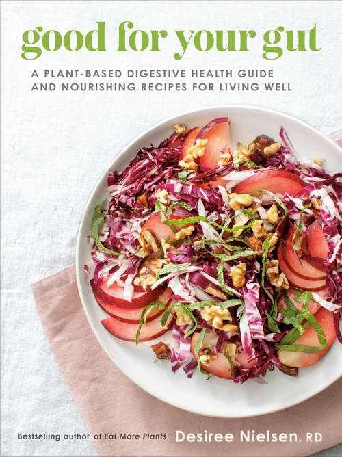 Book cover of Good for Your Gut: A Plant-Based Digestive Health Guide and Nourishing Recipes for Living Well