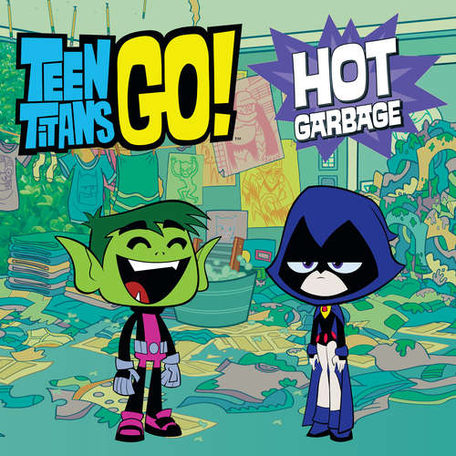 Book cover of Teen Titans Go! (TM): Hot Garbage