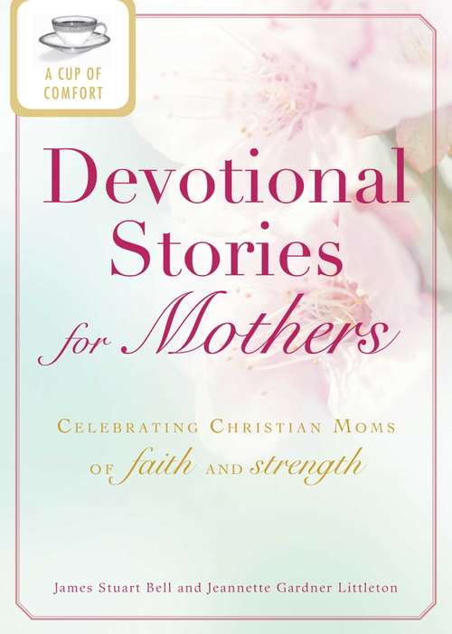 A Cup of Comfort Devotional Stories for Mothers