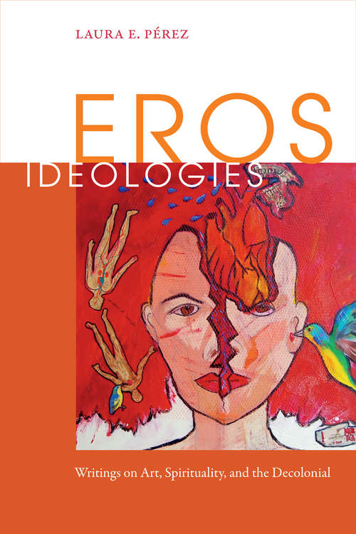 Book cover of Eros Ideologies: Writings on Art, Spirituality, and the Decolonial