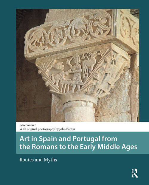 Book cover of Art in Spain and Portugal from the Romans to the Early Middle Ages: Routes and Myths (1) (Late Antique and Early Medieval Iberia)