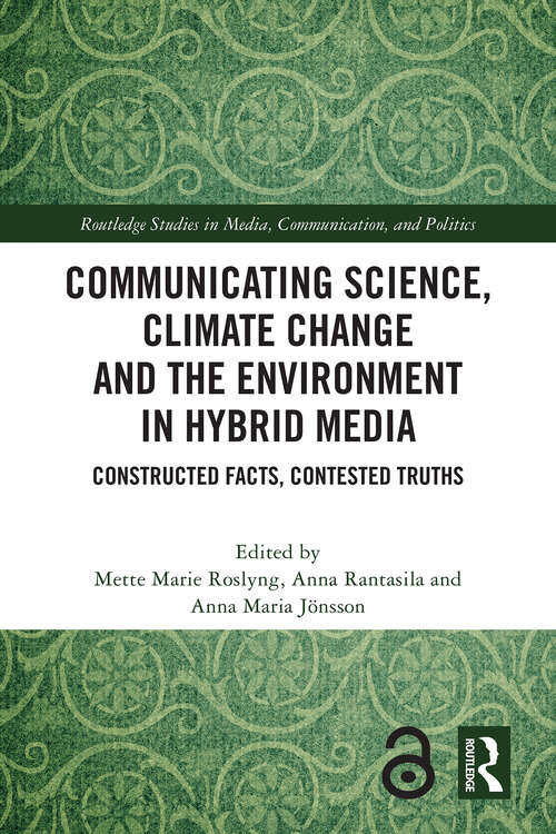 Book cover of Communicating Science, Climate Change and the Environment in Hybrid Media: Constructed Facts, Contested Truths (1) (Routledge Studies in Media, Communication, and Politics)