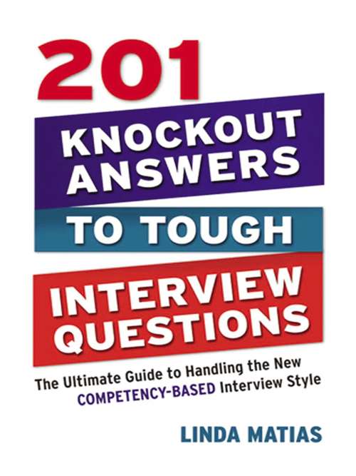 Book cover of 201 Knockout Answers to Tough Interview Questions: The Ultimate Guide to Handling the New Competency-Based Interview Style