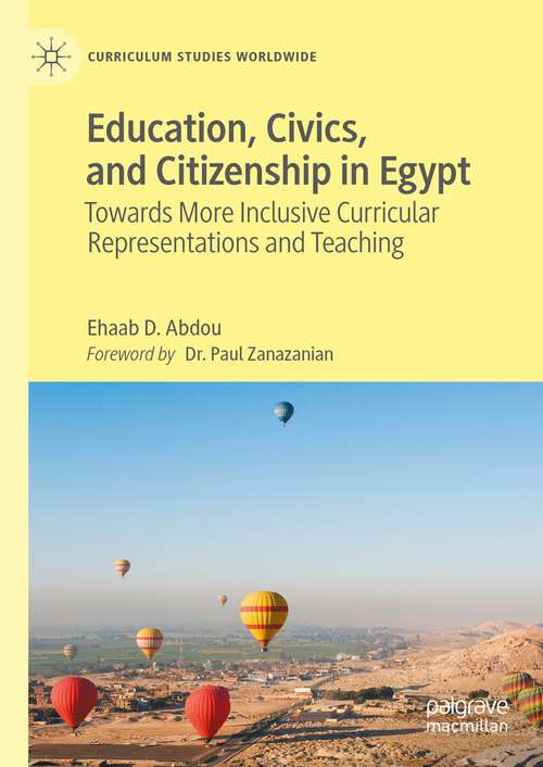 Book cover of Education, Civics, and Citizenship in Egypt: Towards More Inclusive Curricular Representations and Teaching (1st ed. 2023) (Curriculum Studies Worldwide)