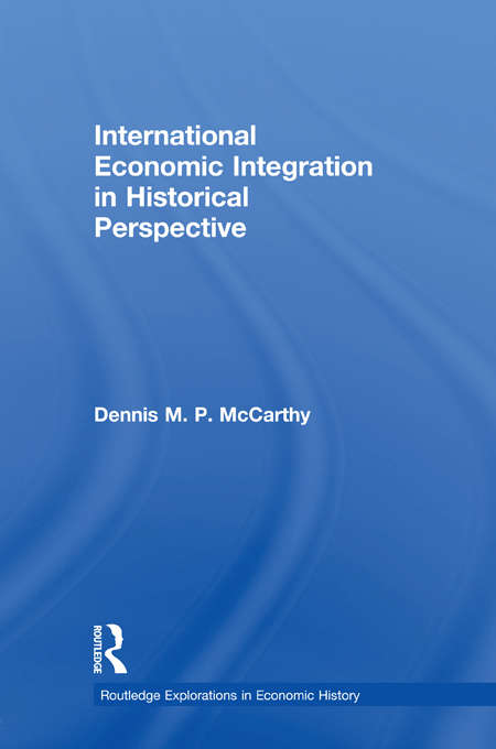 International Economic Integration in Historical Perspective (Routledge Explorations in Economic History)