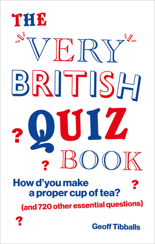 Book cover of The Very British Quiz Book: How d’you make a proper cup of tea? (and 720 other essential questions)