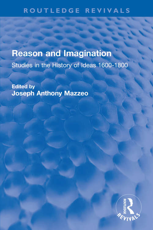 Reason and Imagination: Studies in the History of Ideas 1600-1800 (Routledge Revivals)
