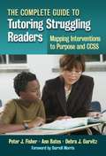 The Complete Guide To Tutoring Struggling Readers: Mapping Interventions To Purpose And CCSS