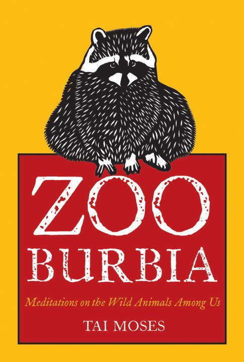 Book cover of Zooburbia: Meditations on the Wild Animals Among Us
