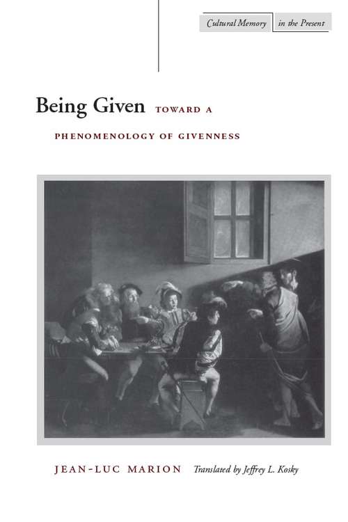 Being Given: Toward a Phenomenology of Givenness