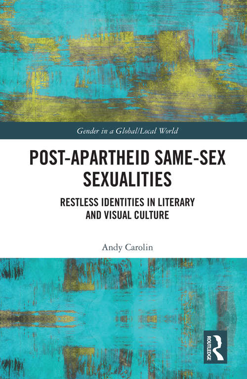 Book cover of Post-Apartheid Same-Sex Sexualities: Restless Identities in Literary and Visual Culture (Gender in a Global/Local World)