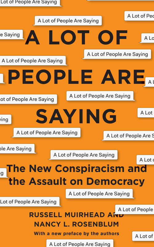 Book cover of A Lot of People Are Saying: The New Conspiracism and the Assault on Democracy