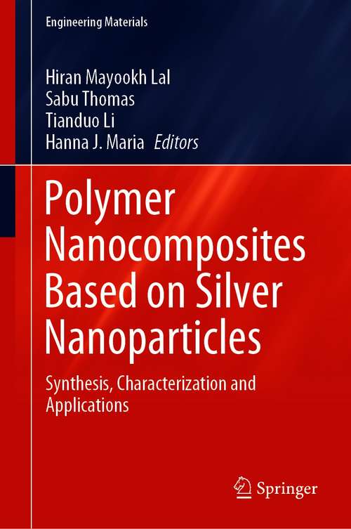 Polymer Nanocomposites Based on Silver Nanoparticles: Synthesis, Characterization and Applications (Engineering Materials)