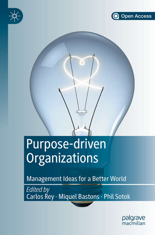 Book cover of Purpose-driven Organizations: Management Ideas for a Better World (1st ed. 2019)