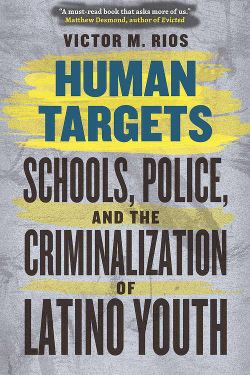 Book cover of Human Targets: Schools, Police, and the Criminalization of Latino Youth