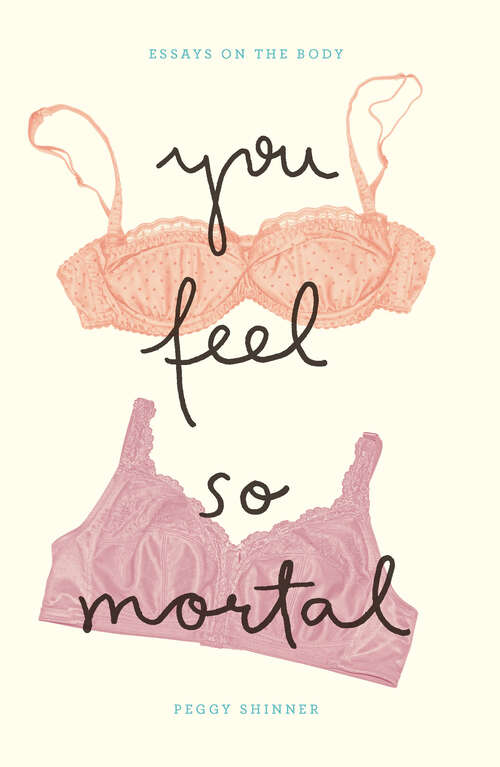 Book cover of You Feel So Mortal: Essays on the Body
