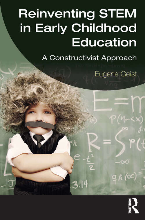 Book cover of Reinventing STEM in Early Childhood Education: A Constructivist Approach (1)