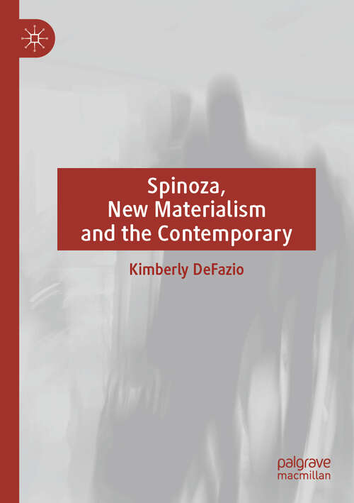 Book cover of Spinoza, New Materialism and the Contemporary