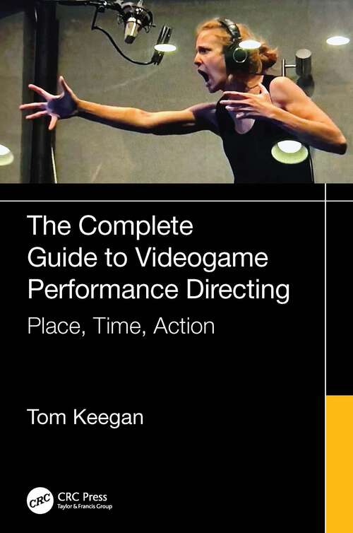 Book cover of The Complete Guide to Videogame Performance Directing: Place, Time, Action (1)