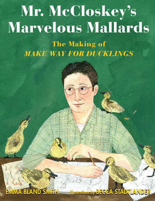Book cover of Mr. McCloskey's Marvelous Mallards: The Making of Make Way for Ducklings